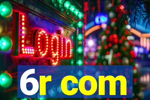 6r com